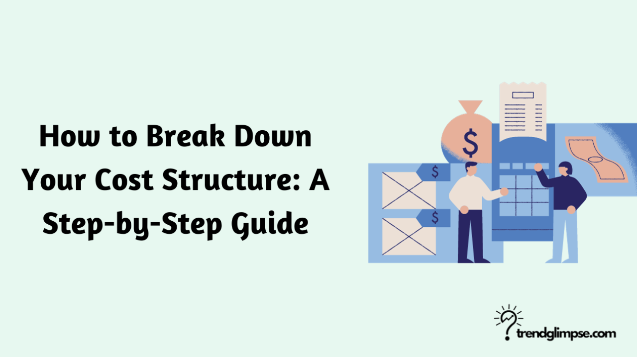 How to Break Down Your Cost Structure_ A Step-by-Step Guide