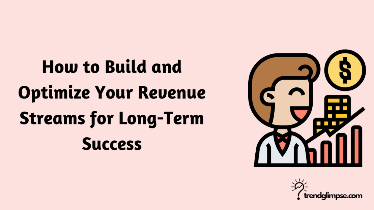How to Build and Optimize Your Revenue Streams for Long-Term Success